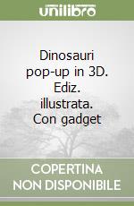 Dinosauri pop-up in 3D. Ediz. illustrata. Con gadget