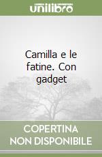 Camilla e le fatine. Con gadget libro