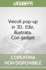 Veicoli pop-up in 3D. Ediz. illustrata. Con gadget libro