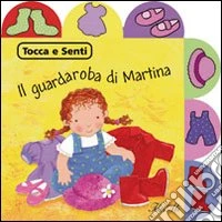 Il Guardaroba di Martina. Tocca e senti libro