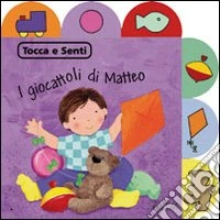 I Giocattoli di Matteo. Tocca e senti libro