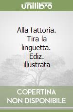 Alla fattoria. Tira la linguetta. Ediz. illustrata libro