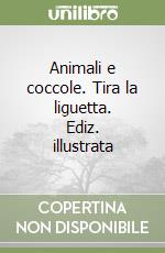 Animali e coccole. Tira la liguetta. Ediz. illustrata libro