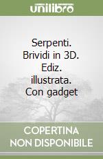 Serpenti. Brividi in 3D. Ediz. illustrata. Con gadget libro