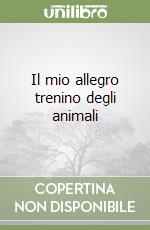 Il mio allegro trenino degli animali libro