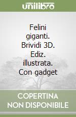 Felini giganti. Brividi 3D. Ediz. illustrata. Con gadget libro