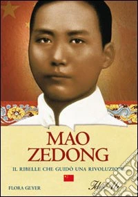 Mao Zedong. Il ribelle che guidò una rivoluzione libro