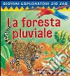 La foresta pluviale. Ediz. illustrata libro