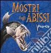 Mostri degli abissi pop-up. Ediz. illustrata libro