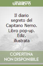 Il diario segreto del Capitano Nemo. Libro pop-up. Ediz. illustrata libro