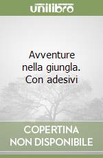 Avventure nella giungla. Con adesivi libro