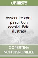 Avventure con i pirati. Con adesivi. Ediz. illustrata libro