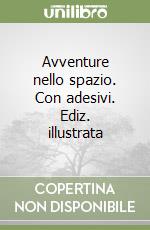 Avventure nello spazio. Con adesivi. Ediz. illustrata libro