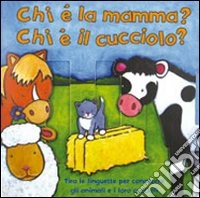 Chi è la mamma? Chi è il cucciolo? Ediz. illustrata