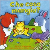 Che cosa mangio? Ediz. illustrata