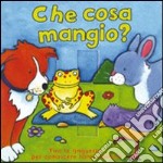 Che cosa mangio? Ediz. illustrata libro