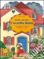 Guarda, qui abita l'orsetto Bobo. Ediz. illustrata libro