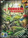 Foreste pluviali. Ediz. illustrata libro