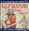 Gladiatori. Gloria o morte? Ediz. illustrata libro