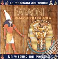 Faraoni. Viaggio nell'aldilà. Ediz. illustrata libro