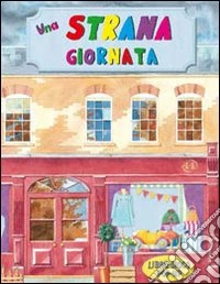 Una strana giornata. Ediz. illustrata libro