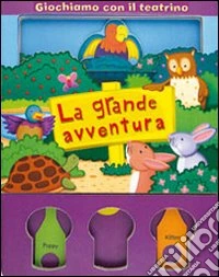 La grande avventura. Giochiamo con il teatrino. Con gadget libro