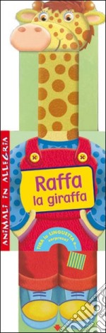 Raffa la giraffa. Animali in allegria. Ediz. illustrata libro