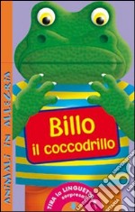 Billo il coccodrillo. Animali in allegria. Ediz. illustrata libro