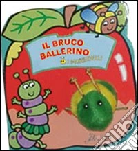 Il bruco ballerino. Ediz. illustrata. Con gadget libro