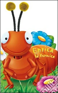 Enrica la formica. Ediz. illustrata libro