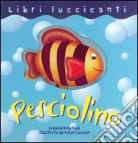 Pesciolino. Ediz. illustrata libro