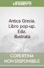 Antica Grecia. Libro pop-up. Ediz. illustrata libro