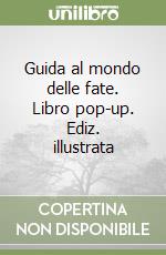 Guida al mondo delle fate. Libro pop-up. Ediz. illustrata libro