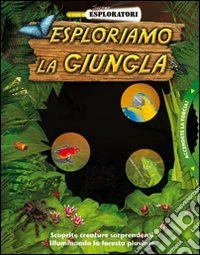 Esploriamo la giungla. Ediz. illustrata libro