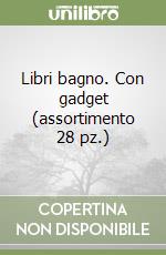 Libri bagno. Con gadget (assortimento 28 pz.) libro