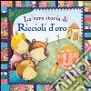 La vera storia di Riccioli d'oro. Ediz. illustrata libro di Baruzzi Agnese Natalini Sandro