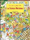 Il mio primo grande libro. La scuola materna. Ediz. illustrata libro