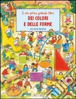 Il mio primo grande libro dei colori e delle forme. Ediz. illustrata libro