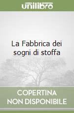 La Fabbrica dei sogni di stoffa libro