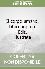 Il corpo umano. Libro pop-up. Ediz. illustrata libro