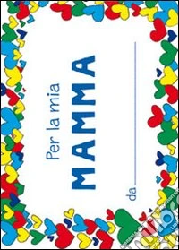 Per la mia mamma. Ediz. illustrata libro