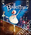 Come diventare una ballerina. Ediz. illustrata libro