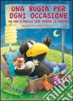 Una bugia per ogni occasione. Ma non è meglio dire sempre la verità? Ediz. illustrata libro