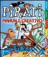 Pirati. Manuale creativo. Ediz. illustrata libro di Pinnington Andrea