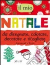 Il mio Natale da disegnare, colorare, decorare e ritagliare. Ediz. illustrata libro di Teyras Emmanuelle