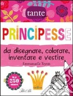 Principesse da disegnare, colorare, inventare e vestire. Con adesivi. Ediz. illustrata