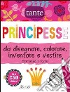 Principesse da disegnare, colorare, inventare e vestire. Con adesivi. Ediz. illustrata libro