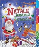 Natale. Manuale creativo. Ediz. illustrata libro