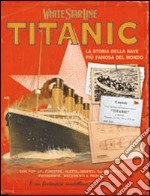 Titanic. La storia della nave più famosa al mondo. Ediz. illustrata. Con gadget libro