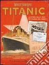 Titanic. La storia della nave più famosa al mondo. Ediz. illustrata. Con gadget libro